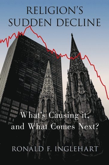 Ronald F. Inglehart, University of Michigan) Inglehart, Ronald F. (Professor Emeritus of Political Science, Professor Emeritus of Political Science, INGLEHART, Inglehart - Religion's Sudden Decline, Inbunden