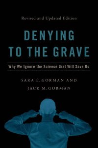 bokomslag Denying to the Grave: Why We Ignore the Science That Will Save Us, Revised and Updated Edition