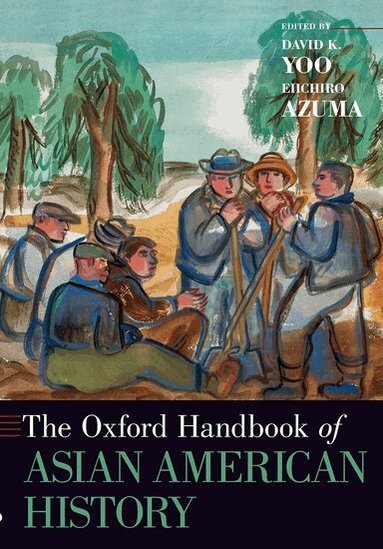 David K. Yoo, Eiichiro Azuma - The Oxford Handbook of Asian American History, Häftad