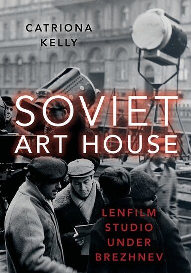 Catriona Kelly - Soviet Art House, Inbunden