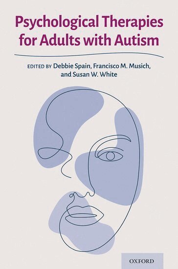 Debbie Spain, Francisco M. Musich, Susan W. White - Psychological Therapies for Adults with Autism, Häftad
