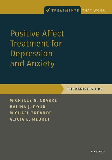 Michelle G. Craske, Halina Dour, Michael Treanor, Alicia E. Meuret - Positive Affect Treatment for Depression and Anxiety, Häftad