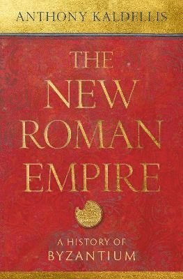 Anthony Kaldellis, University of Chicago) Kaldellis, Anthony (Professor of Classics, Professor of Classics, Anthony (Professor of Clas... Kaldellis - The New Roman Empire, Inbunden