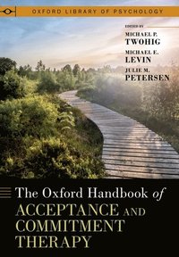 bokomslag The Oxford Handbook of Acceptance and Commitment Therapy