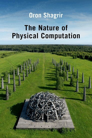 Oron Shagrir - The Nature of Physical Computation, Inbunden