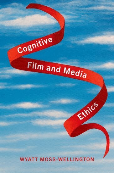 Wyatt Moss-Wellington - Cognitive Film and Media Ethics, Inbunden