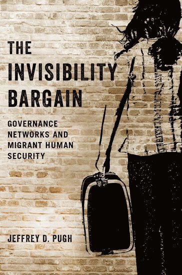 Jeffrey D. Pugh, University of Massachusetts Boston) Pugh, Jeffrey D. (Assistant Professor of Policy and Global Studies, Assistant Professor of Policy and Global Studies - The Invisibility Bargain, Häftad