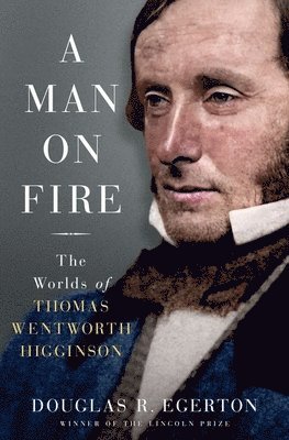 A Man on Fire: The Worlds of Thomas Wentworth Higginson 1