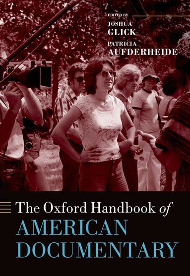 Joshua Glick, Patricia Aufderheide - The Oxford Handbook of American Documentary, Inbunden