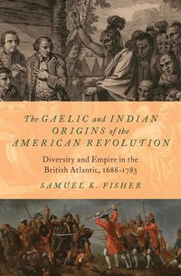 bokomslag The Gaelic and Indian Origins of the American Revolution