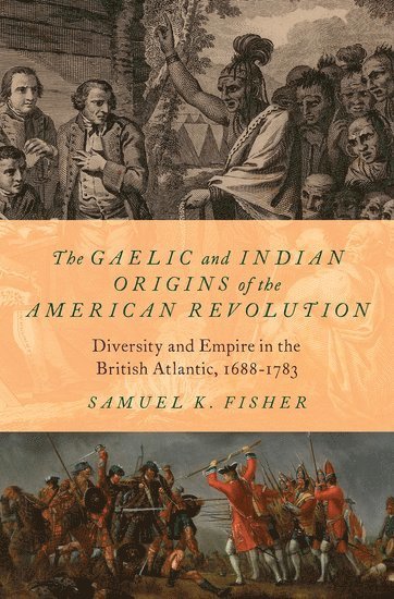The Gaelic and Indian Origins of the American Revolution