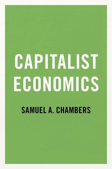 Samuel A. Chambers - Capitalist Economics, Inbunden