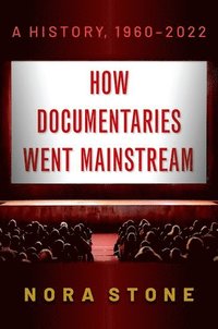 bokomslag How Documentaries Went Mainstream