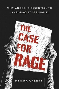 bokomslag The Case for Rage
