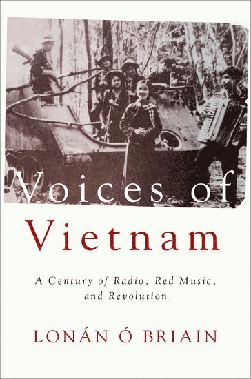 Lonán Ó Briain, University of Nottingham) O Briain, Lonan (Associate Professor of Music, Associate Professor of Music, Lonán Ó. Briain, Lonán, Ó Briain - Voices of Vietnam, Häftad