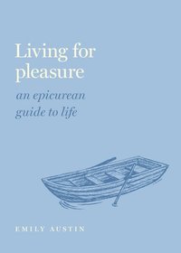 bokomslag Living for Pleasure: An Epicurean Guide to Life