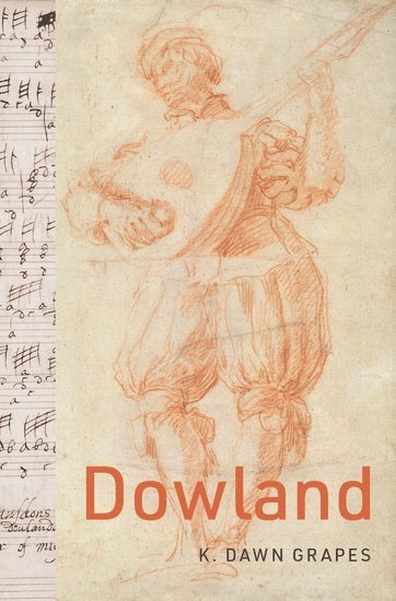K. Dawn Grapes, Colorado State University) Grapes, K. Dawn (Associate Professor, School of Music, Theatre, and Dance, Associate Professor, School of Music, Theatre, and Dance, K Dawn Grapes - Dowland, Inbunden