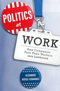 bokomslag Politics at Work: How Companies Turn Their Workers Into Lobbyists