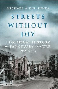 bokomslag Streets Without Joy: A Political History of Sanctuary and War, 1959-2009