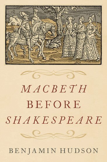 Benjamin Hudson - Macbeth before Shakespeare, Inbunden