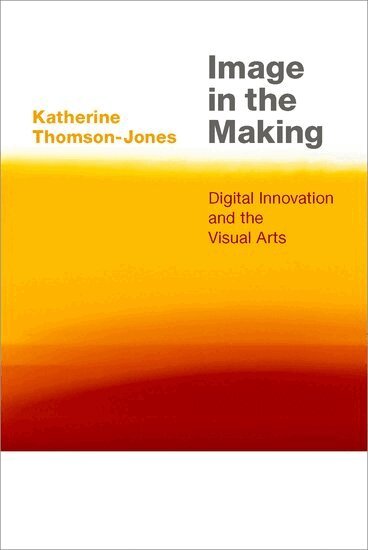 Katherine Thomson-Jones - Image in the Making, Inbunden