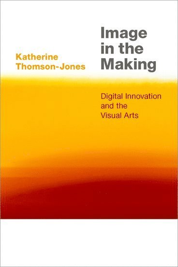 Katherine Thomson-Jones, Oberlin College) Thomson-Jones, Katherine (Professor of Philosophy, Professor of Philosophy - Image in the Making, Inbunden