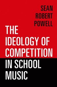 bokomslag The Ideology of Competition in School Music