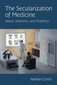 bokomslag The Secularization of Medicine