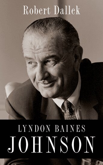 Robert Dallek - Lyndon Baines Johnson, Inbunden