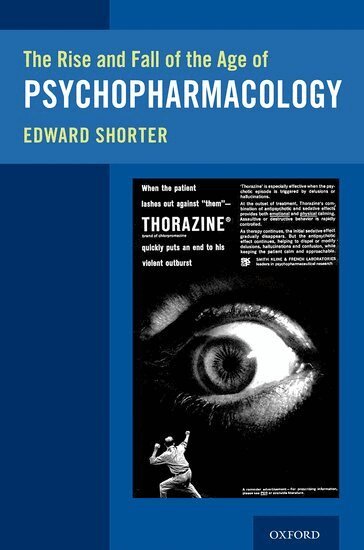 Edward Shorter - The Rise and Fall of the Age of Psychopharmacology, Häftad