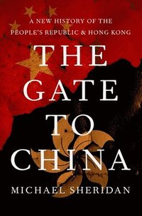 bokomslag The Gate to China: A New History of the People's Republic and Hong Kong