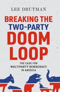 bokomslag Breaking the Two-Party Doom Loop