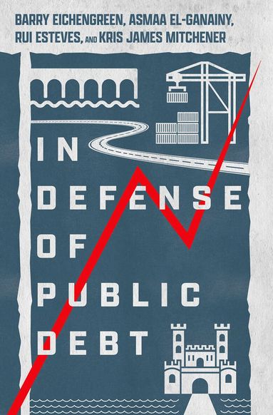 Barry Eichengreen, Asmaa El-Ganainy, Rui Esteves, Kris James Mitchener - In Defense of Public Debt, Inbunden
