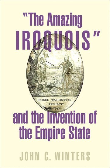 bokomslag "The Amazing Iroquois" and the Invention of the Empire State