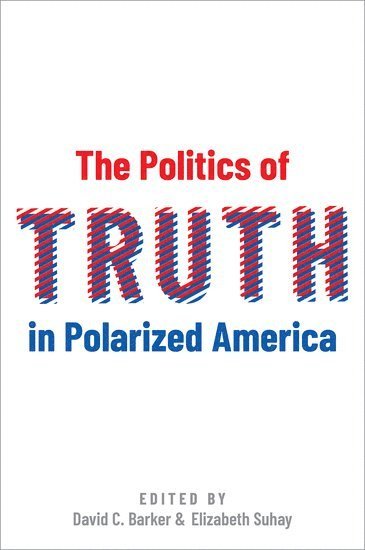 bokomslag The Politics of Truth in Polarized America