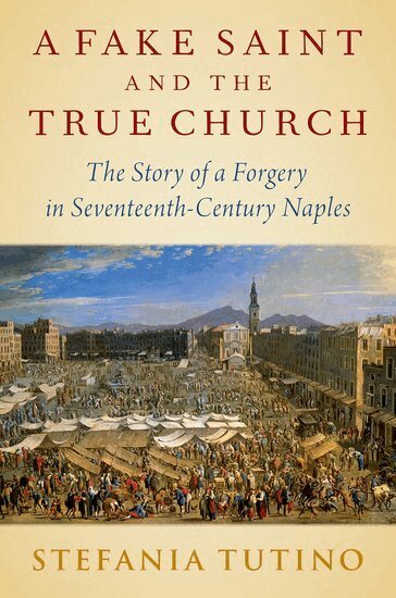 Stefania Tutino - A Fake Saint and the True Church, Inbunden