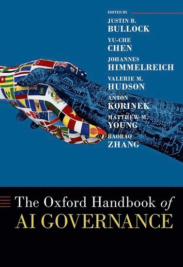 Justin B. Bullock, Yu-Che Chen, Johannes Himmelreich, Valerie M. Hudson, Anton Korinek, Matthew M. Young, Baobao Zhang, University of Washington) Bullock, Justin B. (Associate Professor Affiliate of Governance, Associate Professor Affiliate of Governance, University of Nebraska at Omaha) Chen, Yu-Che, PhD (Professor of Public Administration, Professor of Public Administration, Syracuse University) Himmelreich, Johannes (Assistant Professor of Public Administration and International Affairs, Assistant Professor of Public Administration and International Affairs, Texas A&M University) Hudson, Valerie M. (University Distinguished Professor, University Distinguished Professor, University of Virginia) Korinek, Anton (Professor of Economics, Professor of Economics, Leiden University) Young, Matthew M. (Assistant Professor of Public Administration, Assistant Professor of Public Administration, Syracuse University) Zhang, Baobao (Maxwell Dean Assistant Professor of the Politics of AI, Maxwell Dean Assistant Professor of the Politics of AI, Justin B Bullock, Valerie M Hudson, Matthew M Young - The Oxford Handbook of AI Governance, Inbunden