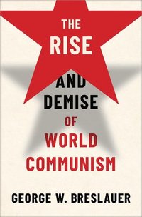 bokomslag The Rise and Demise of World Communism
