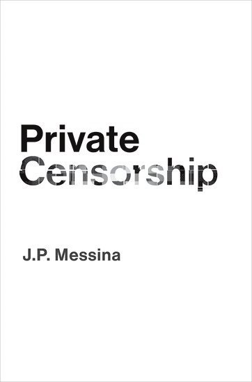 J.P. Messina, Purdue University) Messina, J.P. (Assistant Professor, Department of Philosophy, Assistant Professor, Department of Philosophy, J. P. Messina - Private Censorship, Inbunden