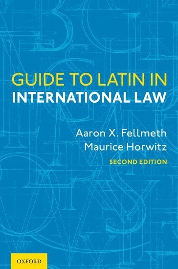 Aaron X. Fellmeth, Maurice Horwitz, Arizona State University) Fellmeth, Aaron X. (Professor of Law, Professor of Law, Hudson Advisors L.P.) Horwitz, Maurice (Director and Restructuring Senior Counsel, Director and Restructuring Senior Counsel, Aaron X Fellmeth - Guide to Latin in International Law, Inbunden
