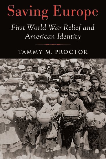 Tammy M. Proctor, Utah State University) Proctor, Tammy M. (Distinguished Professor of History, Distinguished Professor of History - Saving Europe, Inbunden