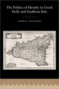 bokomslag The Politics of Identity in Greek Sicily and Southern Italy