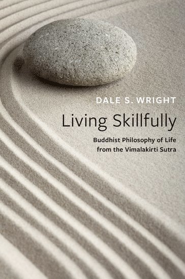 Dale S. Wright, Occidental College) Wright, Dale S. (Gamble Distinguished Professor of Religious Studies and Asian Studies, Emeritus, Gamble Distinguished Professor of Religious Studies and Asian Studies, Emeritus, Dale S Wright - Living Skillfully, Inbunden