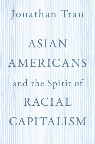 Asian Americans and the Spirit of Racial Capitalism 1