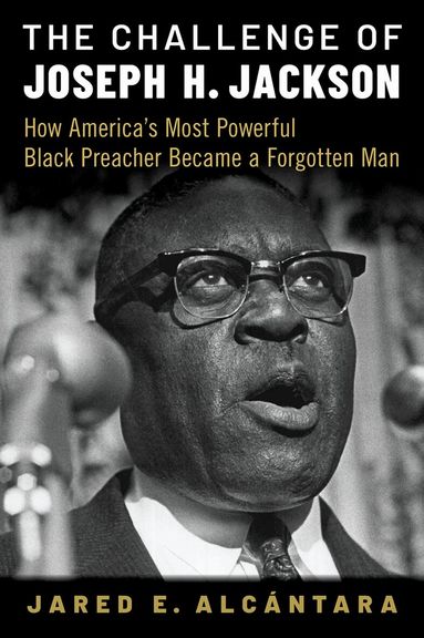 Jared E. Alcántara - The Challenge of Joseph H. Jackson, Inbunden