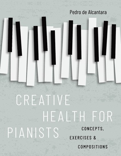 Pedro de Alcantara, Glasgow) de Alcantara, Pedro (Visiting Professor, Visiting Professor, Royal Conservatoire of Scotland, Pedro De Alcantara - Creative Health for Pianists, Häftad