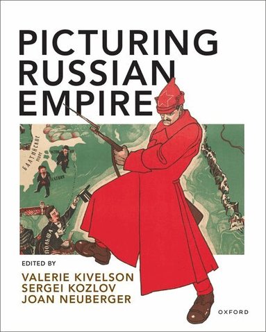Valerie Kivelson, Sergei Kozlov, Joan Neuberger - Picturing Russian Empire, Häftad