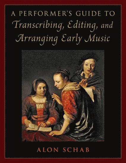 A Performer's Guide to Transcribing, Editing, and Arranging Early Music 1