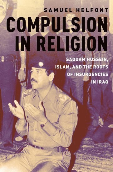 Samuel Helfont, Naval Postgraduate School) Helfont, Samuel (Assistant Professor of Strategy and Policy, Assistant Professor of Strategy and Policy, Naval War College program - Compulsion in Religion, Häftad