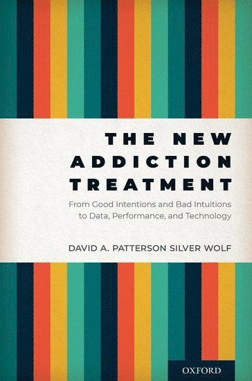 David A. Patterson Silver Wolf, Washington University in St. Louis) Patterson Silver Wolf, David A. (Associate Professor, Associate Professor, David A Patterson Silver Wolf - The New Addiction Treatment, Inbunden